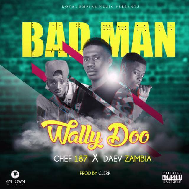 Wally Doo ft. Chef 187 x Daev - "Bad Man" - Zambian Music Blog