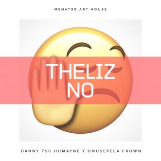 Danny TSG ft. Umusepela Crown – “Theliz No”
