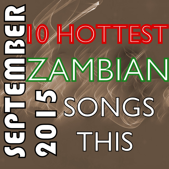 10 Hottest Zambian Songs This September, 2015 - Zambian Music Blog