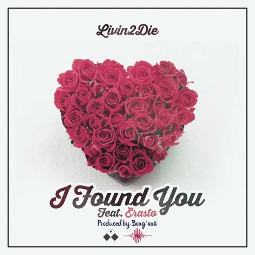 Livin2Die Ft Erasto - I Found You (Prod Bong'anii)