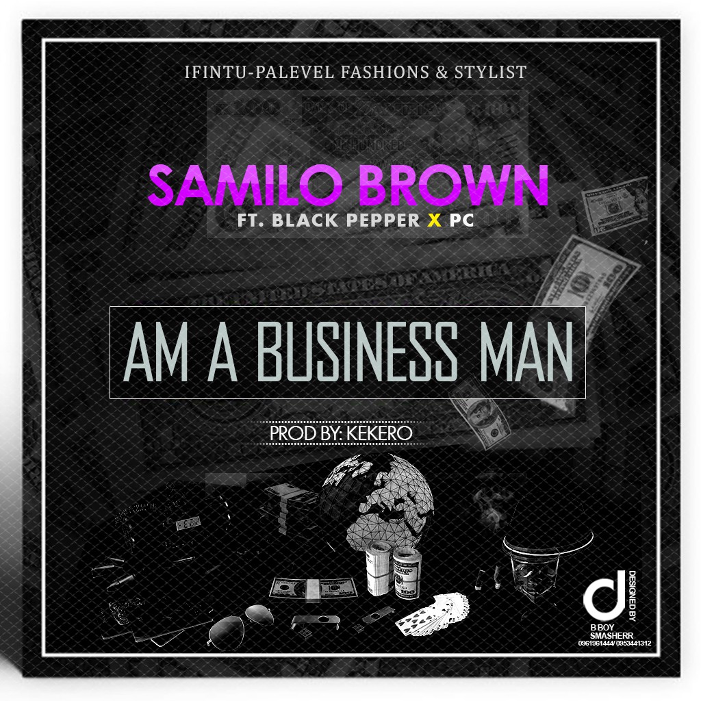 Samilo Brown ft. Black Paper & PC – “Am A Business Man”