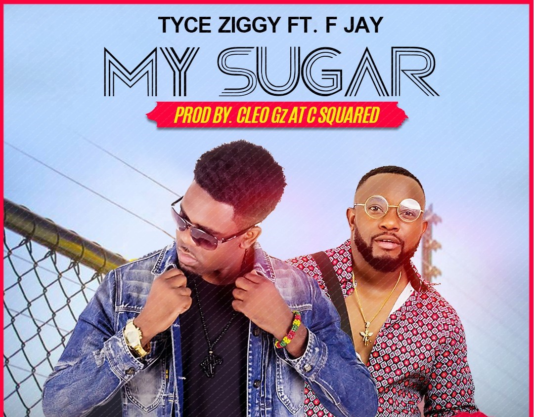 Tyce ft. F Jay – “My Sugar” (Prod. Cleo Gz)