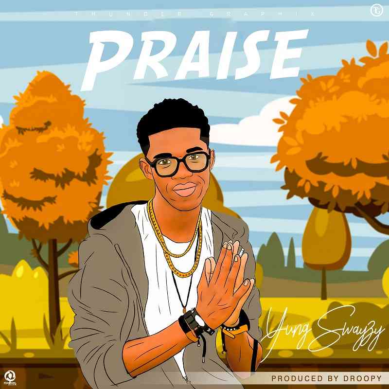 Yung Swayzy – “Praise” (Prod. By Droopy)
