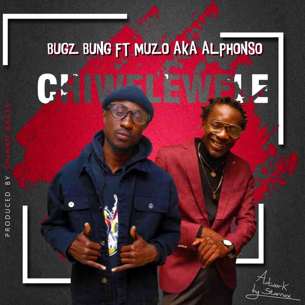 Bugz Bung Ft. Muzo AKA Alphonso - "Chiwelewele" — Zambian Music Blog