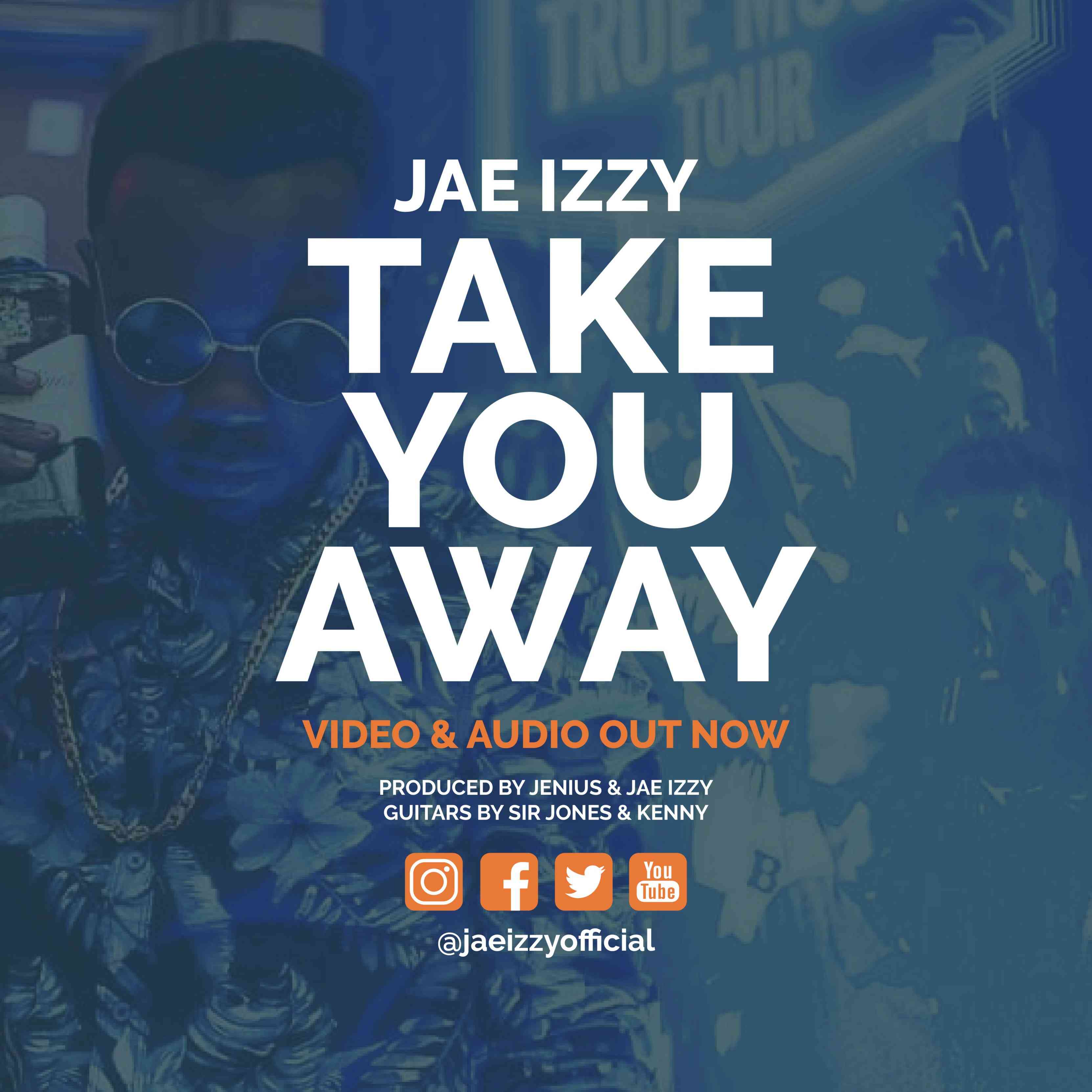 VIDEO: Jae Izzy – “Take You Away” |+MP3 Download