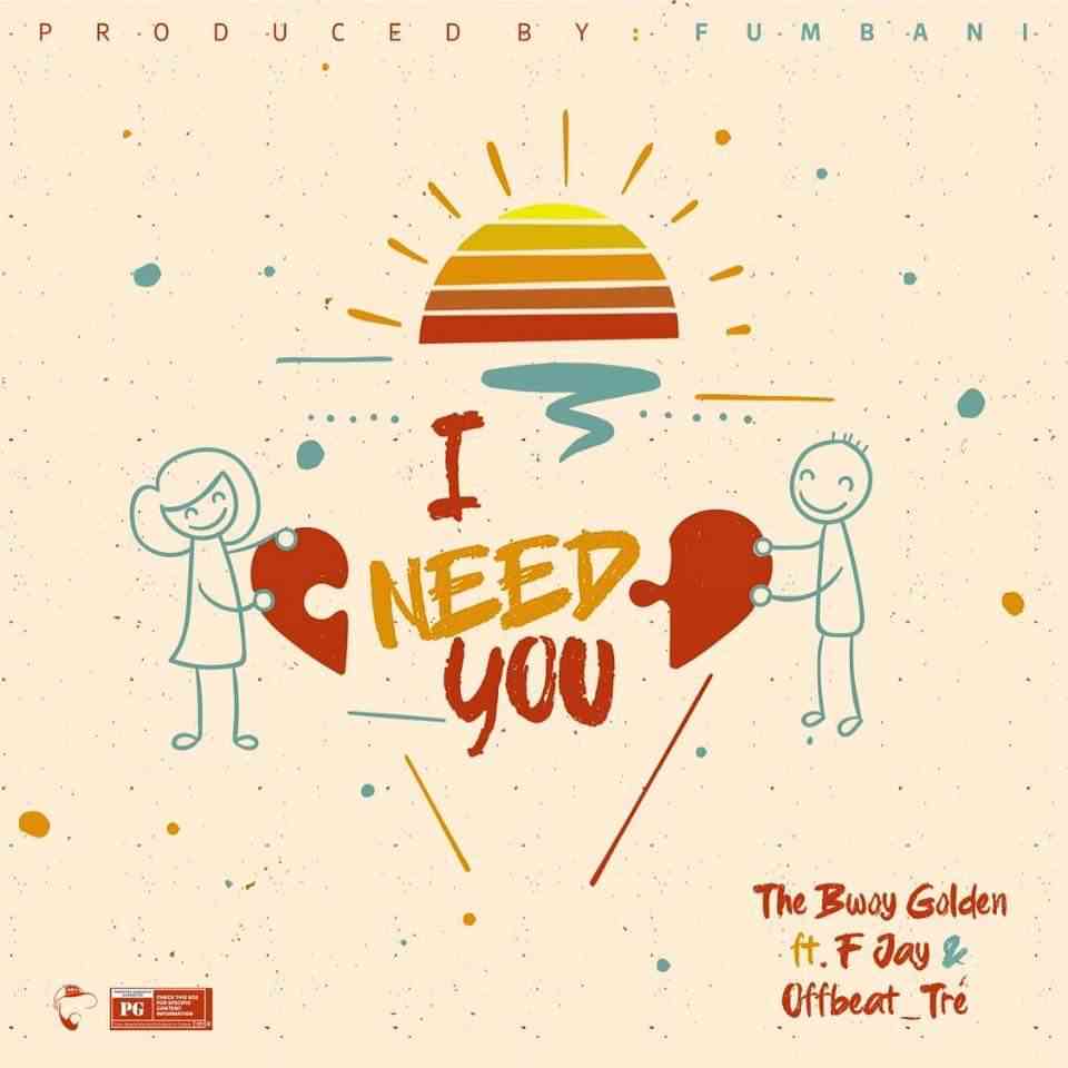 The Bwoy Golden ft. F Jay & Offbeat Tre – “I Need You”
