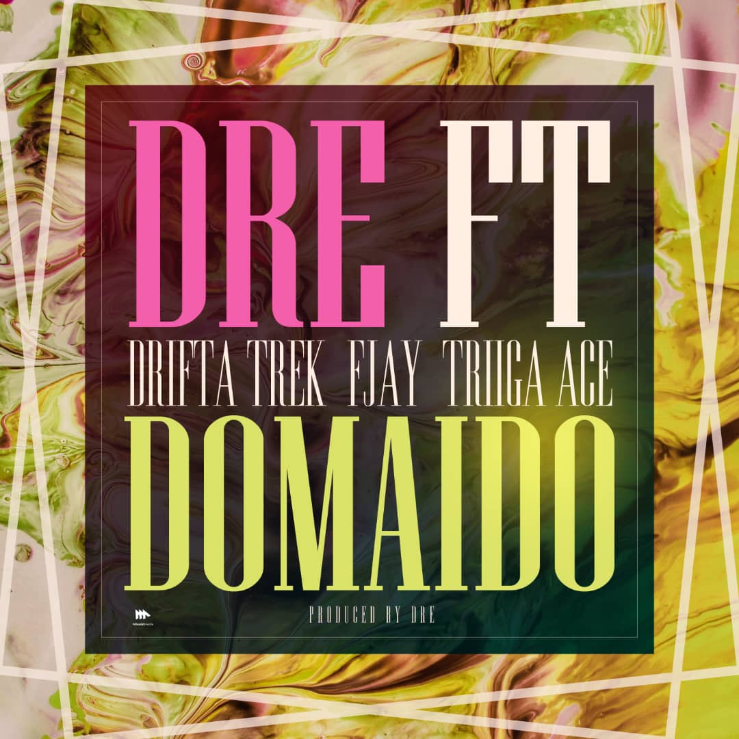 Dre ft. F Jay X Drifta Trek X Triiga Ace – “Domaido”