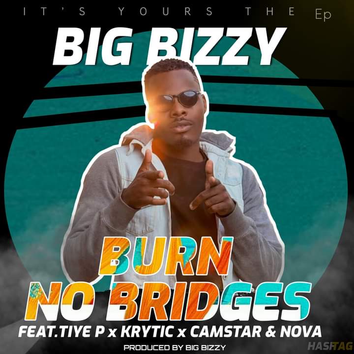 Big Bizzy ft. Tiye P, Camstar, Krytic, Nova – “Burn No Bridges”