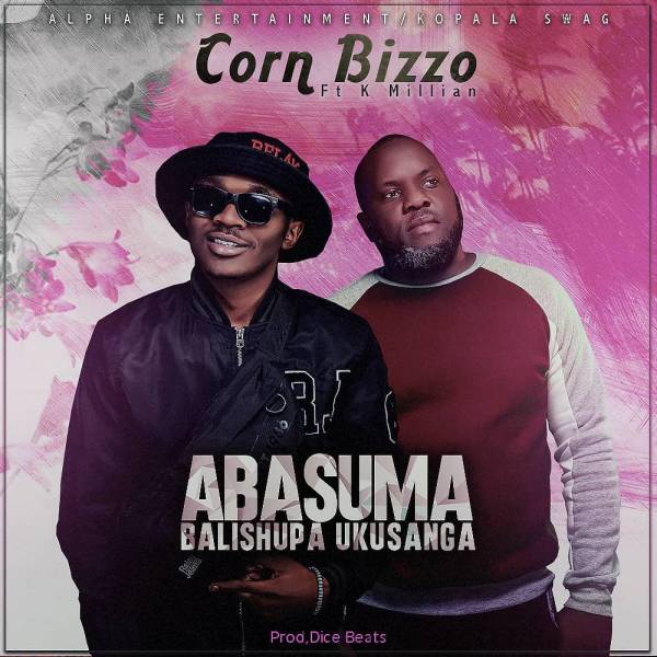 Corn Bizzo ft. K’Millian – “Abasuma Balishupa Ukusanga”