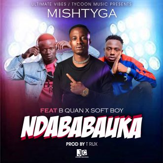 Mish Tyga ft. B Quan & Soft Boy – “Ndababauka”