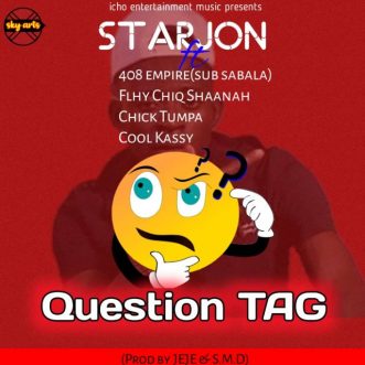 Starjon ft. Sub Sabala x Flhy Chiq Shaanah x Chick Tumpa x Cool Kassy – “Question TAG”