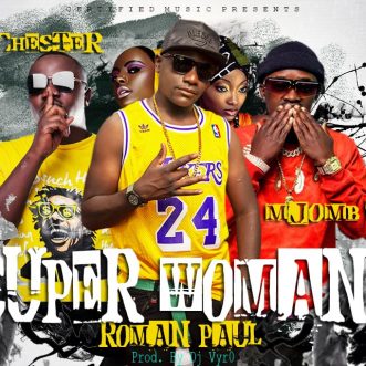 Roman Paul ft. Mjomba & Chester – “Super Woman”