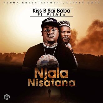 Kiss B Sai Baba ft. Pilato “Njala Nisatana”